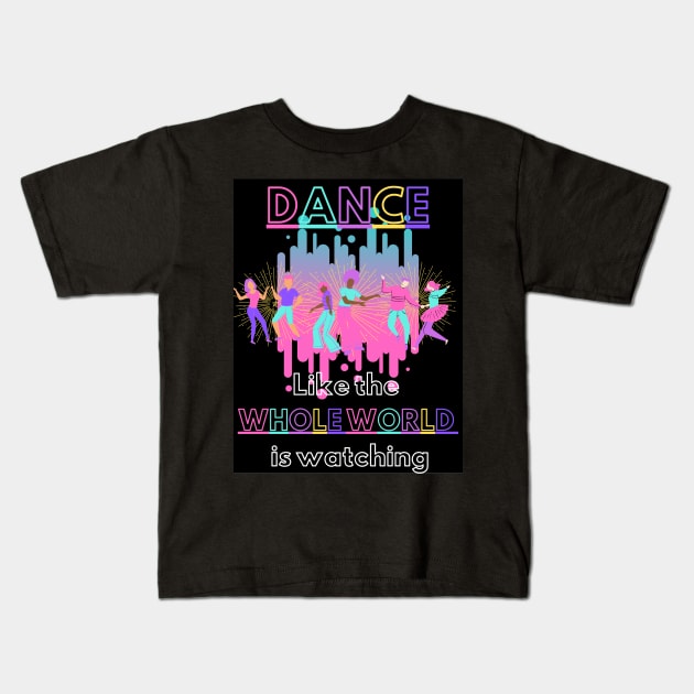 Dance like the whole world is watching Kids T-Shirt by Doodle.Bug.Tees